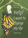 Help! I Want to Change My Life (eBook): Become the Person You Want to Be